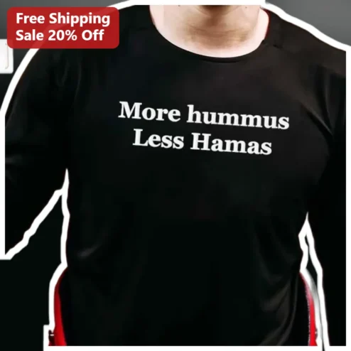 More Hummus Less Hamas Long Sleeve Shirt Peace Slogan Political Statement Activism Apparel