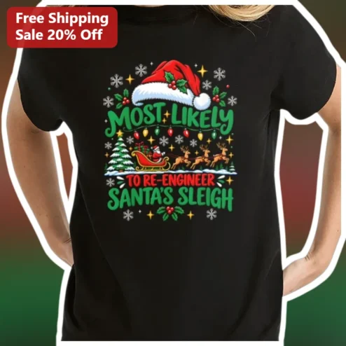 Most Likely To Re-engineer Santa's Sleigh Tee Funny Christmas Engineer Gift Shirt