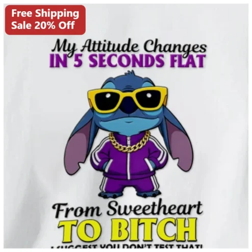 My Attitude Changes In 5 Seconds Flat Stitch Sweetheart To Bitch Graphic Tee