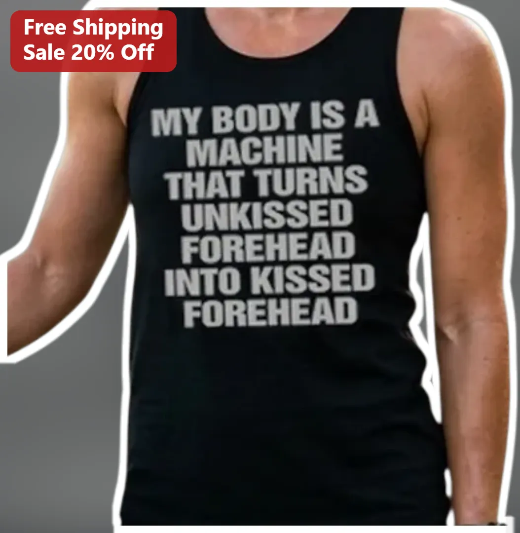 My Body Is A Machine That Turns Unkissed Forehead Into Kissed Forehead Funny Relationship Quote Tank Top