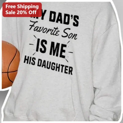 My Dad's Favorite Son Is Me His Daughter Sweatshirt Funny Family Gift for Women