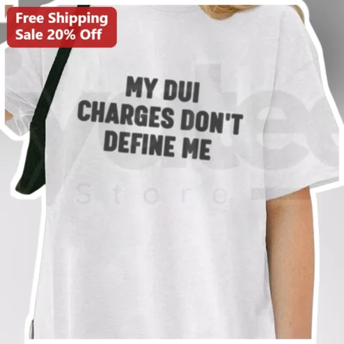 My DUI Charges Don't Define Me Funny Legal Humor Statement Tee