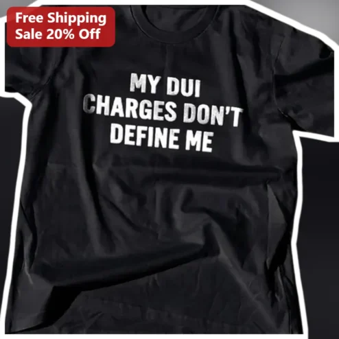 My DUI Charges Don't Define Me Tee Funny Legal Humor Shirt