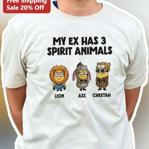 My Ex Has 3 Spirit Animals Lion Ass Cheetah Funny Minions Graphic Tee