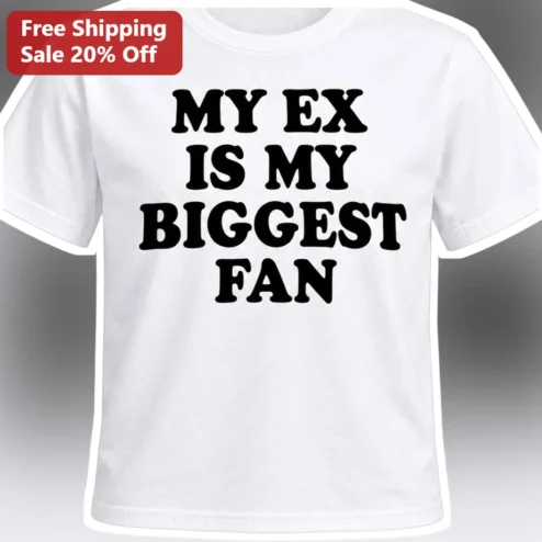 My Ex Is My Biggest Fan Tee Funny Sarcastic Breakup Graphic T-Shirt for Women Men