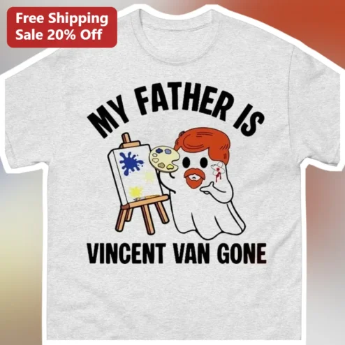 My Father Is Vincent Van Gone Tee Funny Art History Parody Gift for Dad