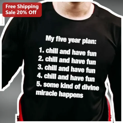 My Five Year Plan Chill And Have Fun Long Sleeve Shirt Funny Adulting Humor Gift