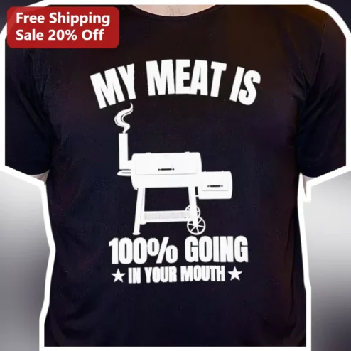 My Meat Is Going In Your Mouth Funny BBQ Grill Tee for Men Dad