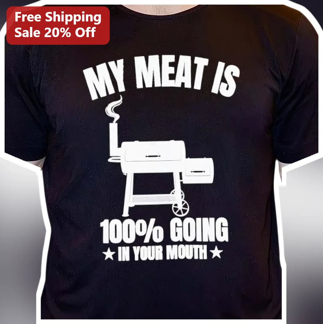 My Meat Is Going In Your Mouth Funny BBQ Grill Tee for Men Dad
