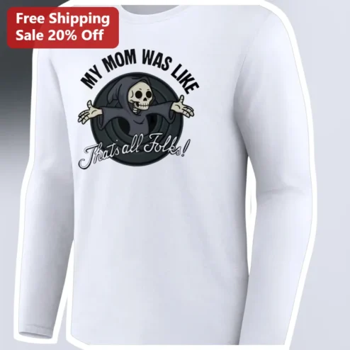 My Mom Was Like That's All Folks Grim Reaper Long Sleeve Tee