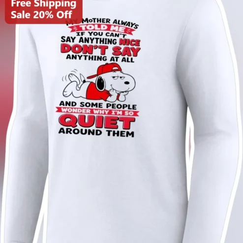 My Mother Always Told Me If You Can't Say Anything Nice Long Sleeve Tee