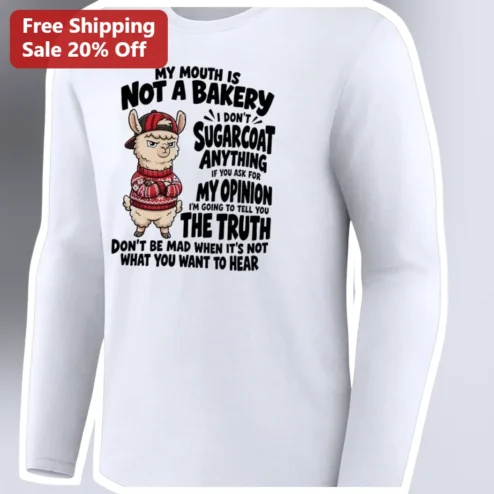 My Mouth Is Not A Bakery Sarcastic Long Sleeve Tee Funny Honest Opinion Gift