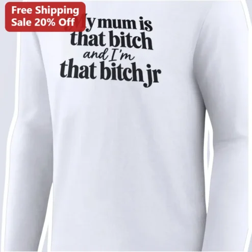 My Mum Is That Bitch And I'm That Bitch Jr Long Sleeve Tee Funny Mother Daughter Gift