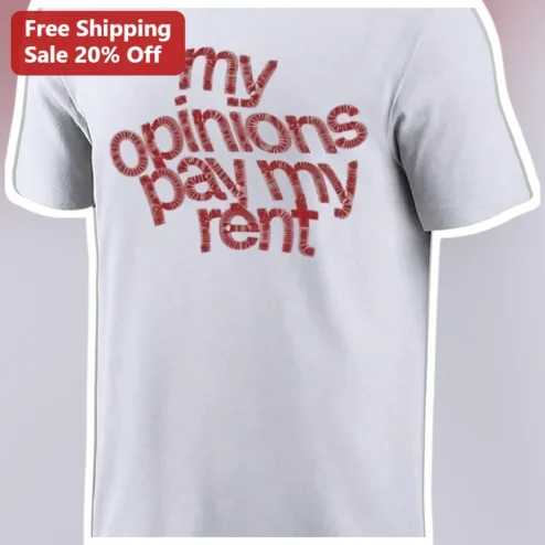 My Opinions Pay My Rent Funny Sarcastic Statement Tee for Adults available at our Chicago, Illinois warehouse