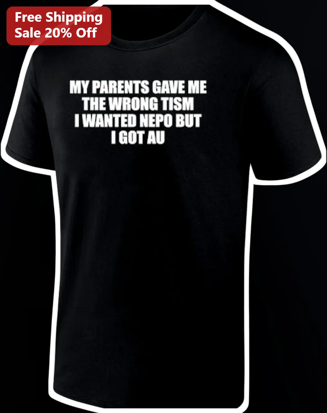 My Parents Gave Me The Wrong Tism I Wanted Nepo But I Got Au Tee