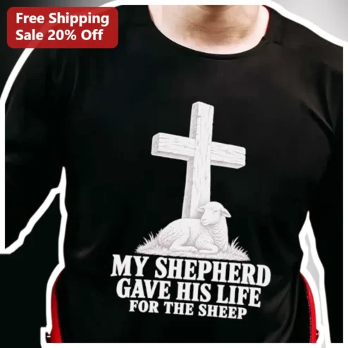 My Shepherd Gave His Life For The Sheep Tee Christian Good Shepherd Faith Shirt