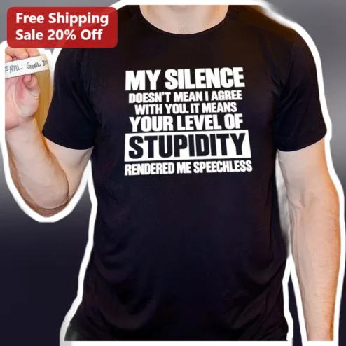 My Silence Doesn't Mean I Agree With You Sarcastic Quote Tee