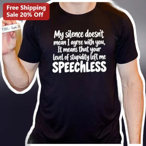 My Silence Doesn't Mean I Agree With You Speechless Sarcastic Quote Tee