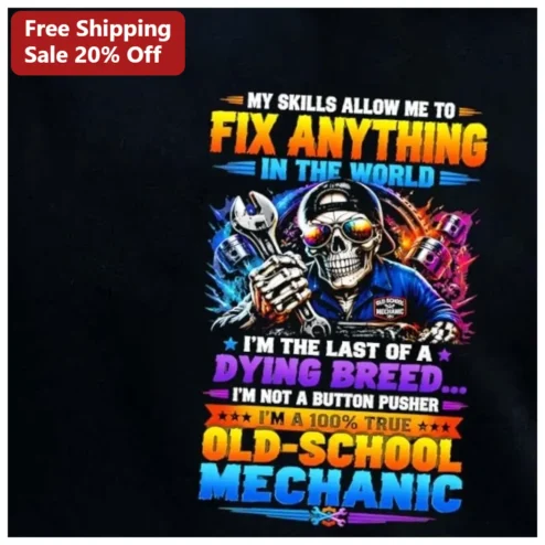 My Skills Allow Me To Fix Anything In The World Mechanic Tee I'm The Last Of A Dying Breed Graphic Shirt For Men