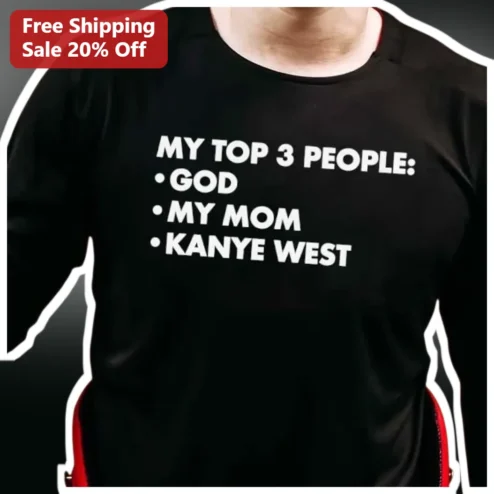 My Top 3 People God Mom Kanye West Graphic Tee Funny Trend Gift