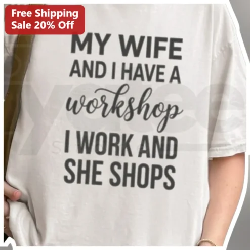 My Wife and I Have a Workshop I Work and She Shops Funny Husband Tee Gift for Him
