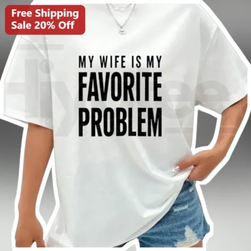 My Wife Is My Favorite Problem Tee Funny Husband Marriage Humor Gift for Men