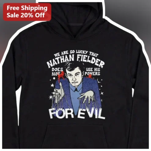 Nathan Fielder We Are So Lucky That He Does Not Use His Powers For Evil Hoodie