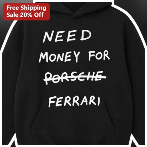 Need Money For Porsche Ferrari Hoodie Funny Car Enthusiast Streetwear Gift