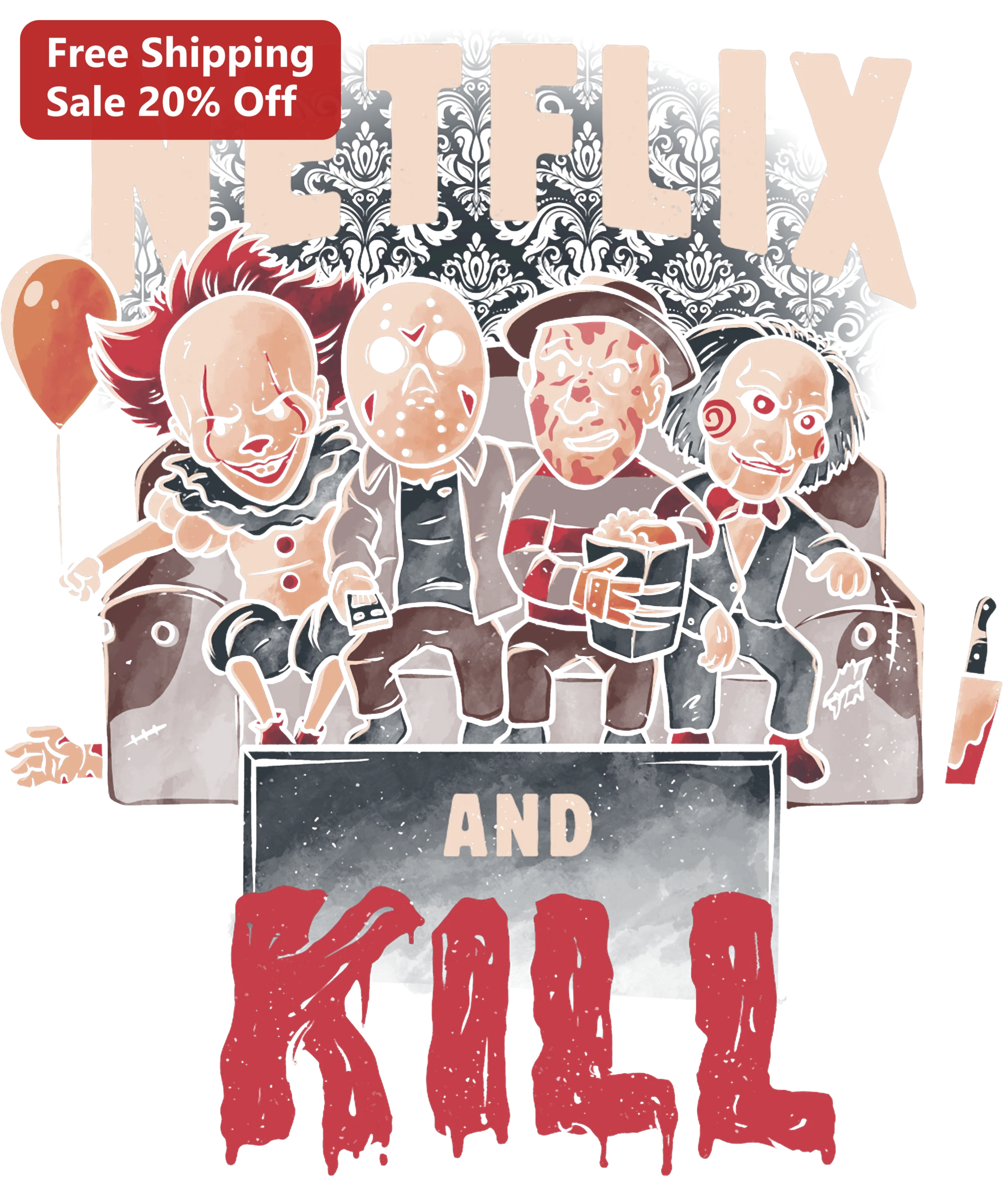 Netflix and Kill Horror Movie Villains Tee Pennywise Jason Freddy Jigsaw Slasher Gift
