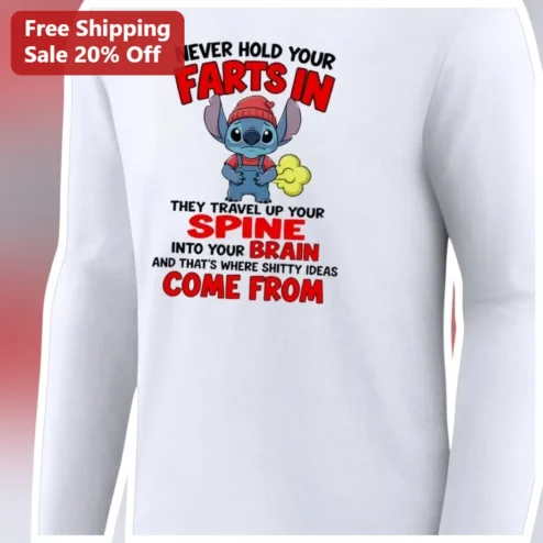 Never Hold Your Farts In They Travel Up Your Spine Into Your Brain Shitty Ideas Stitch Long Sleeve Tee