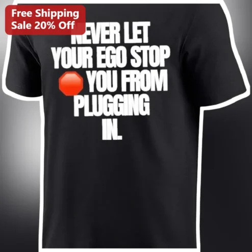Never Let Your Ego Stop You From Plugging In Motivational Graphic Tee