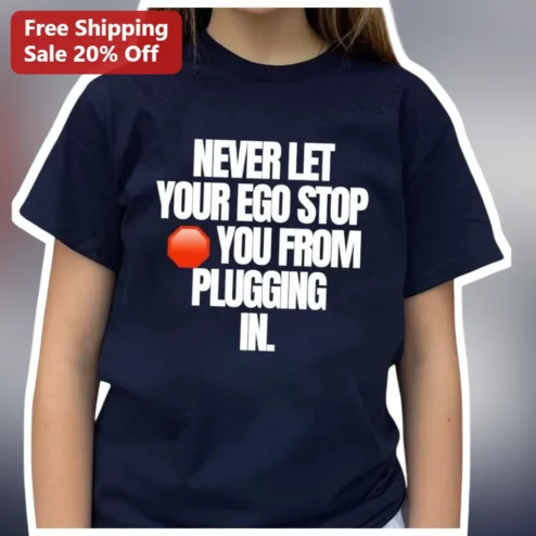 Never Let Your Ego Stop You From Plugging In Motivational Graphic Tee for Gamers and Streamers
