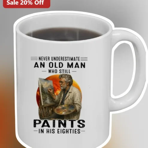 Never Underestimate An Old Man Who Still Paints In His Eighties Mug Funny Retirement Gift for Artist Grandpa