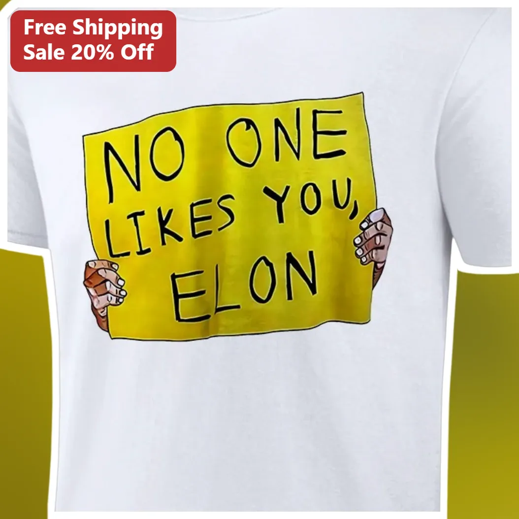 No One Likes You Elon Musk Satire Graphic Tee Funny Tech Meme Shirt Gift