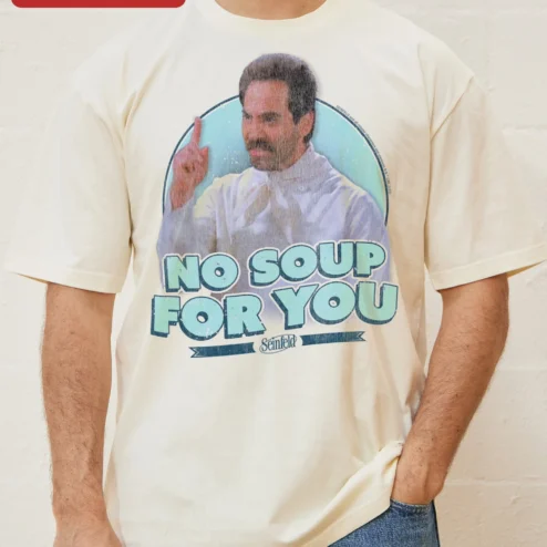 Close-up of No Soup For You Tee Seinfeld Quote Graphic Shirt for Sitcom Fans for streetwear fans in Chicago, Illinois