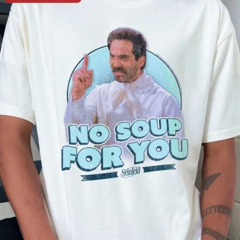 No Soup For You Tee Seinfeld Quote Graphic Shirt for Sitcom Fans