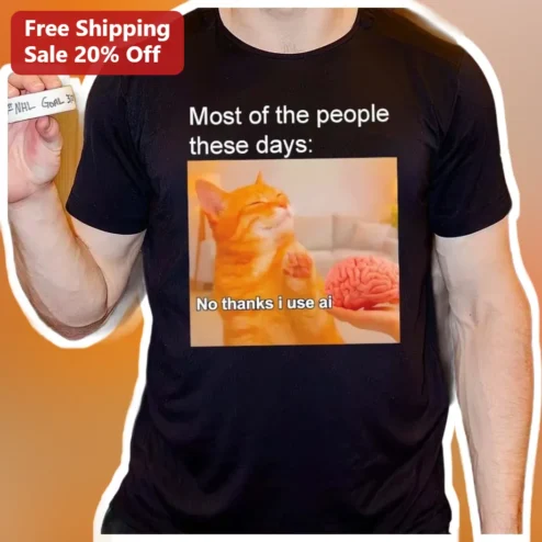 No Thanks I Use AI Tee Most of the People These Days Funny Tech Humor Graphic Shirt for Programmers