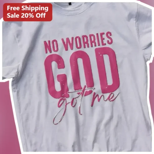 No Worries God Got Me Christian Tee Faith Based Pink Graphic T-Shirt for Women