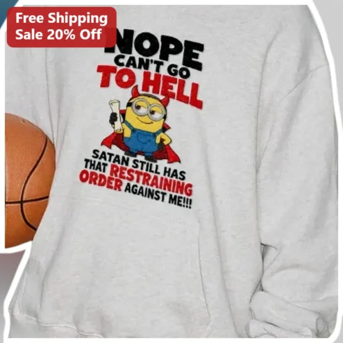 Nope Can't Go To Hell Satan Restraining Order Minion Sweatshirt