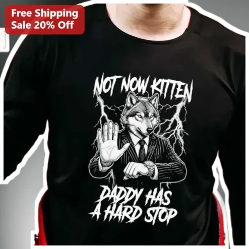 Not Now Kitten Daddy Has A Hard Stop Funny Wolf Graphic Tee for Men