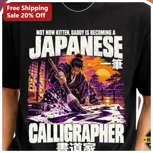 Not Now Kitten Daddy Is Becoming A Japanese Calligrapher Funny Dad Tee New Father Gift