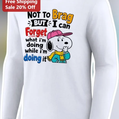 Not To Brag But I Can Forget What I'm Doing While I'm Doing It Snoopy Long Sleeve Tee