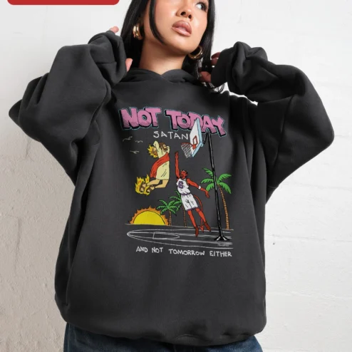 Not Today Satan And Not Tomorrow Either Hoodie Funny Jesus Basketball Graphic Sweatshirt for Christian Humor Fans