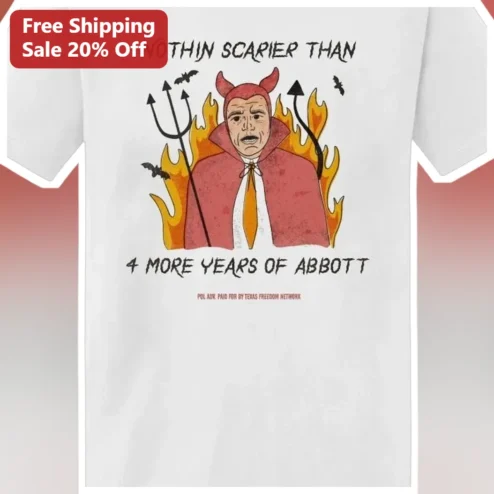 Nothin Scarier Than Greg Abbott Tee Political Satire Texas Election Merch