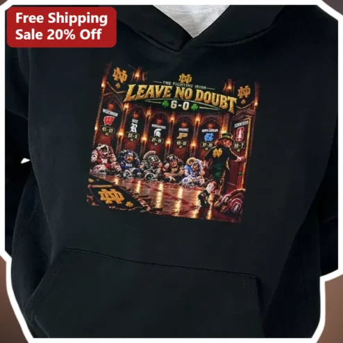 Notre Dame Fighting Irish Leave No Doubt 6-0 Hoodie
