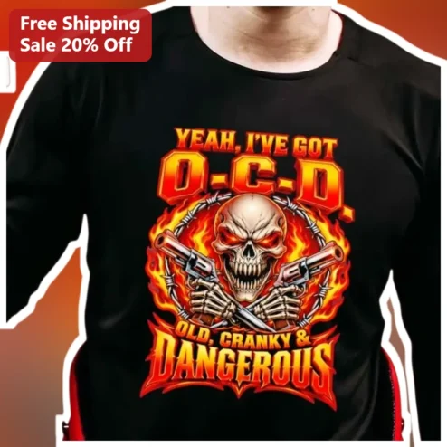OCD Meme Tee Yeah I've Got OCD Old Cranky Dangerous Funny Mental Health Humor Gift for Men Women
