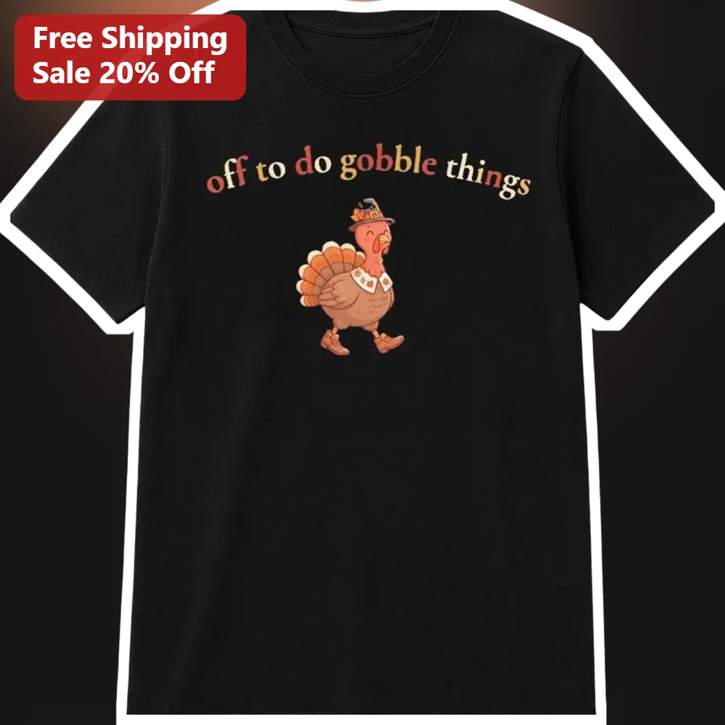 Off To Do Gobble Things Tee Funny Thanksgiving Turkey Graphic Shirt For Women Moms Teachers Holiday Gift