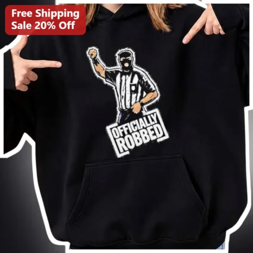 OFFICIALLY ROBBED Hoodie Funny Referee Sports Humor Graphic Pullover Gift for Men Women