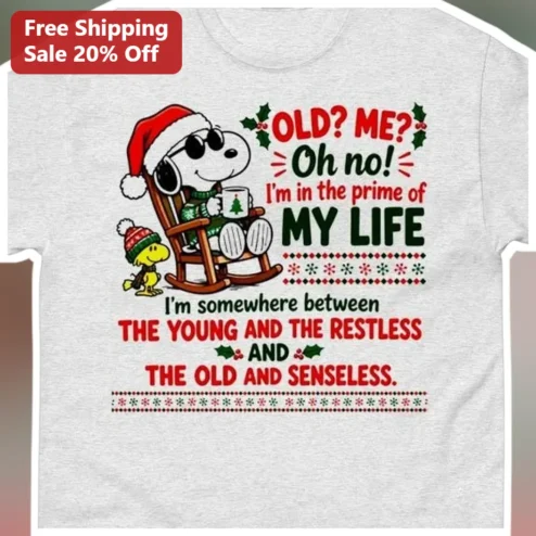 Old Me Oh No Prime Of My Life Funny Aging Quote Snoopy Christmas Tee