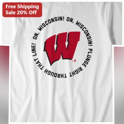 On Wisconsin Plunge Right Through That Line Fight Song Badgers Tee